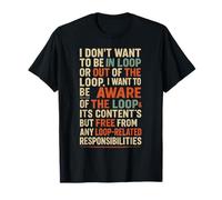 Funny Sayings Humour I Don't Want to be in The Loop Camiseta