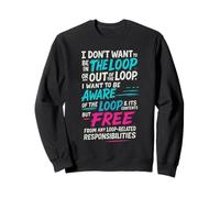 Funny Sayings Humour I Don't Want to be in The Loop Sudadera