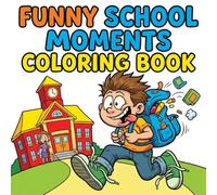 Funny School Moments Coloring Book for Kids Ages 3-7: Bold and Easy Big Simple Designs of Silly Classroom Scenes, Funny Teachers and Laugh-Out-Loud School Moments