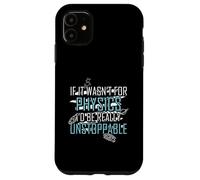 Funny Science Joke Physics Lover Si no Fuera por la física Carcasa para iPhone 11