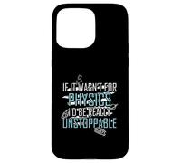 Funny Science Joke Physics Lover Si no Fuera por la física Carcasa para iPhone 15 Pro MAX