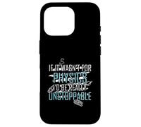 Funny Science Joke Physics Lover Si no Fuera por la física Carcasa para iPhone 16 Pro
