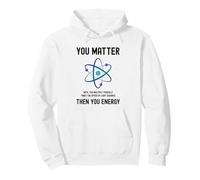 Funny Science You Matter Energía Átomo Física Ciencias Profesor Sudadera con Capucha
