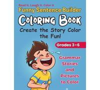 Funny Sentence Builder & Coloring Book for Kids: A Fill-in-the-Blank Grammar Gamebook with Silly Stories and Pictures to Color (Grades 3-6)