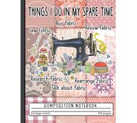 Funny Sewing and Quilting Hobby Lined Journal: Things I Do In My Spare Time Retro Shabby Chic Patchwork Notebook for Women, Grandmas, Tailors, Creative Crafters