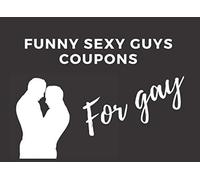 Funny Sexy Guys Coupons.For Gay: 50 Funny Naughty Dirty Sex Coupons For Gay , Sensuous Funny Exciting Game