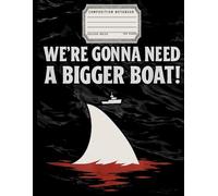 Funny Shark Composition Notebook: We're Gonna Need A Bigger Boat, College Ruled Journal for Students, Office, Teen Boys, and Shark Lovers