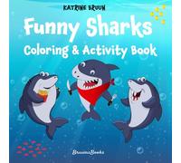 Funny Sharks - Coloring & Activity Book: Shark Coloring and Activity Book for Kids Ages 4-8 (Funny Childrens Books About Shark Adventures and Marine Life)