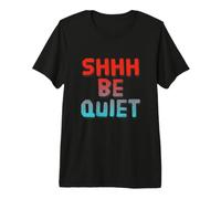 Funny Shhh Be Quiet Mensajes de Texto Divertidos Citas Divertidas de Silencio Camiseta Premium