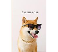 Funny Shiba Inu Notebook: I`m The Boss, Funny Dog, Notebook For Dog Lover, For Vet, Groomer, Personal Use, Nice Gift, 100 Blank Pages (Volume 1), Glossy Cover