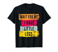 Funny Short Legs Jokes Memes Wait for Me, I Have Little Legs Camiseta