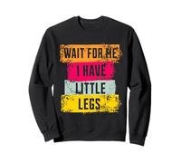 Funny Short Legs Jokes Memes Wait for Me, I Have Little Legs Sudadera