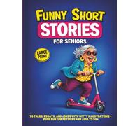 Funny Short Stories for Seniors : 70 Tales, Essays, and Jokes with Witty Illustrations - Pure Fun for Retirees and Adults 50+ Large Print
