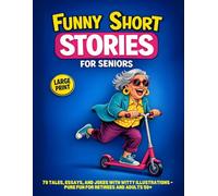 Funny Short Stories for Seniors : 70 Tales, Essays, and Jokes with Witty Illustrations - Pure Fun for Retirees and Adults 50+ Large Print