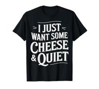 Funny Silence Lovers Cita I Just Want Some Cheese and Quiet Camiseta