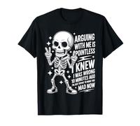 Funny Skeleton Sarcastic. Arguing with Me Is Pointless. Camiseta