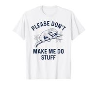 Funny Sloth Please Don't Make Me Do Stuff Sarcástico Dicho Camiseta