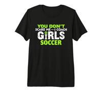 Funny Soccer Coach You Don't Scare Me I Coach Girls Camiseta Premium