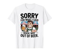 Funny Sorry For What I Said When I Was out of Beer Drinking Camiseta