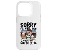 Funny Sorry For What I Said When I Was out of Beer Drinking Carcasa para iPhone 14 Pro