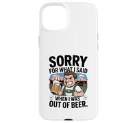 Funny Sorry For What I Said When I Was out of Beer Drinking Carcasa para iPhone 15 Plus