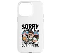 Funny Sorry For What I Said When I Was out of Beer Drinking Carcasa para iPhone 15 Pro MAX