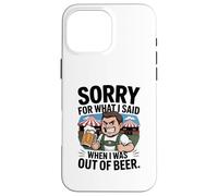 Funny Sorry For What I Said When I Was out of Beer Drinking Carcasa para iPhone 16 Pro MAX