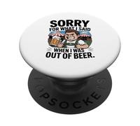 Funny Sorry For What I Said When I Was out of Beer Drinking PopSockets PopGrip Adhesivo