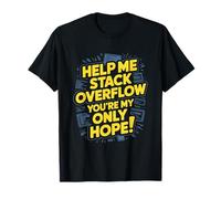 Funny Stack Overflow Ayúdame, Eres mi única Esperanza Camiseta