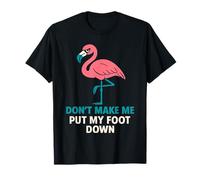 Funny Stern Flamingo "Don't Make Me Put My Foot Down" Mujer Camiseta