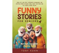 Funny Stories for Seniors 4: Laugh-Out-Loud Tales, Lighthearted Shenanigans, and Uplifting Humor to Relieve Stress, Boost Your Mood, and Keep Spirited Seniors Smiling
