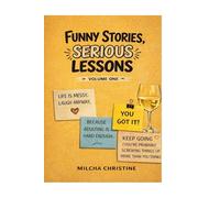 Funny Stories, Serious Lessons. Volume 1: Real-Life Stories That Will Make You Laugh… and Think Twice About Your Own Life
