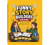 Funny Story Builders for Kids: 30 Hilarious Story Starters with Bonus Writing Activities, Story Builders, Word Banks, and Creative Writing Fun for Kids Ages 8-13
