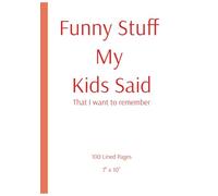 Funny Stuff My Kids Said That I want to remember: Lined Journal for Parents to remember moments with their kids