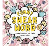 Funny Swear Word Coloring Book for Adults: Release Your Anger, Anxiety and Stress - Cuss, Laugh and Relax Your Way to a Calm and Peaceful Mind (Sweary, Release & Recover Series)