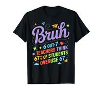 Funny Teacher Quote Bruh 6 out of 7 Teachers Think Back To S Camiseta