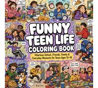 Funny Teen Life Coloring Book: Hilarious School, Friends, Family & Everyday Moments to Color and Laugh for Teens Ages 13-18