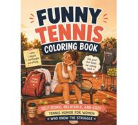 Funny Tennis Coloring Book: Self-Ironic, Relatable, and Cozy Tennis Humor for Women Who Know the Struggle (Cozy Sports Humor Coloring Books)
