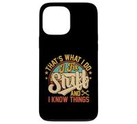 Funny That's What I Do I Fix Stuff And I Know Things Carcasa para iPhone 13 Pro Max