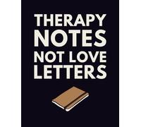 Funny Therapist Notebook: Therapy Notes, Not Love Letters: A Hilarious Journal for Counselors, Psychologists, and Mental Health Professionals with a Sense of Humor