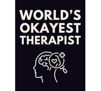 Funny Therapist Notebook: World’s Okayest Therapist - A Sarcastic College Ruled Journal for Mental Health Professionals