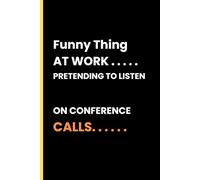 Funny Thing About My Job: Pretending to Listen on Conference Calls: A Hilarious Notebook for Master Multitaskers and Meeting Survivors