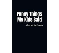 Funny Things My Kids Said: A Journal for Parents