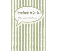 Funny Things My Kids Said: A Memory Journal for Parents, Kids Quotes Notebook, Funny & Sweet Moments, Gift for Moms & Mother’s Day: Capture the Funny, ... Things Your Child Says Every Day
