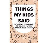 Funny Things my Kids Said A Parent’s Journal of Memorable Sayings From Their Children: A Parent’s Lined Journal of Memorable and Sweet Moments