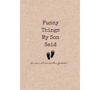 Funny Things My Son Said: Kids Quote Journal for Parents | Capture Funny Sayings, Memories, and Photos | 100 pages 6" X 9"