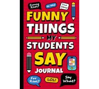 Funny Things My Students Say Journal: Memorable Sayings - A Thoughtful Notebook for Teachers to Capture Crazy, Funny, Witty, and Silly Quotes | The Perfect Teacher Appreciation Gift for Any Occasion