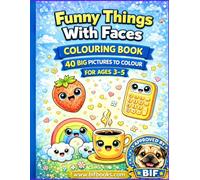 Funny Things With Silly Faces: 40 Big Pictures to Colour for Tiny Hands (My First Colouring Books by Bif Books)