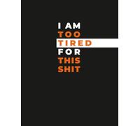 Funny Tired Notebook - “I Am Too Tired for This” Sarcastic Humor Journal: Relatable Workplace & Life Humor for Adults, Students & Office Survivors