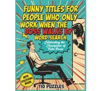 funny titles for people who only work when the boss walks by word search: Celebrating the Champions of Fake Focus | Funny Coworker Gag Gift Large ... with Solutions) (Workplace Unfiltered series)